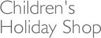 Children's Holiday Shop