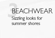 3 BEACHWEAR – Sizzling looks for summer shores