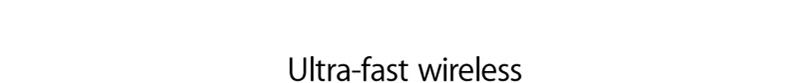 Ultra-fast wireless