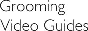 Grooming Video Guides