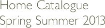 Home Catalogue Spring Summer 2013
